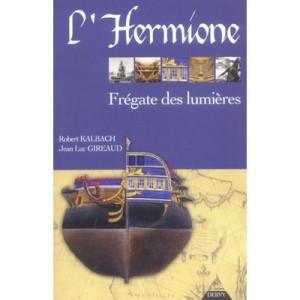 L'hermione, La Fregate Des Lumieres - Jean-luc Gireaud , Robert Kalbach