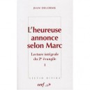 L'heureuse Annonce Selon Marc , Lecture Integrale Du 2e Evangile - Jean Delorme