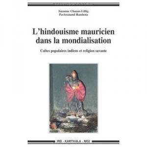 L'hindouisme Mauricien Dans La Mondialisation , Cultes Populaires Indiens Et Religion Savante - Suzanne Chazan-gillig