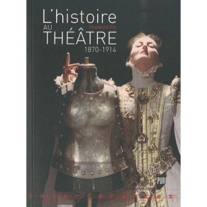 L'histoire Au Theatre 1870-1914 - Florence Fix