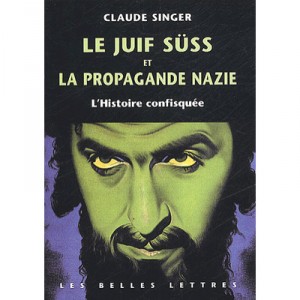L'histoire Confisquee , Le Juif Suss Et La Propagande Nazie - Claude Singer