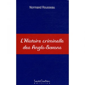 L'histoire Criminelle Des Anglo-saxons - Normand Rousseau
