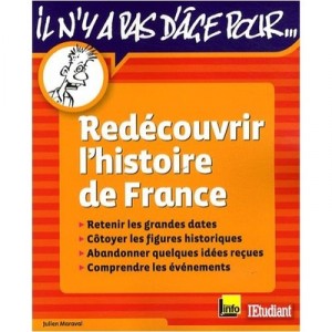 Il N'y A Pas D'age Pour... Redecouvrir L'histoire De France , Retenir Les Grandes Dates, Cotoyer Les Figures Historiques, Aband