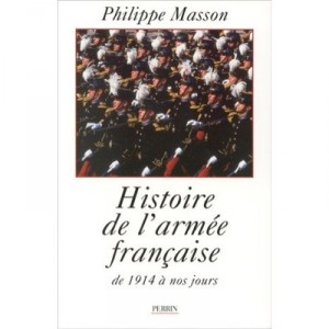 L'histoire De L'armee Francaise De 1914 A Nos Jours - Philippe Masson