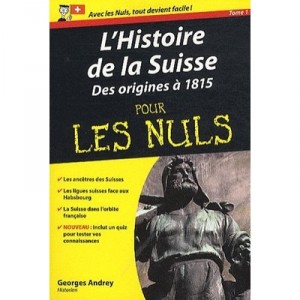 L'histoire De La Suisse T.1 Des Origines A 1815 Pour Les Nuls - Georges Andrey