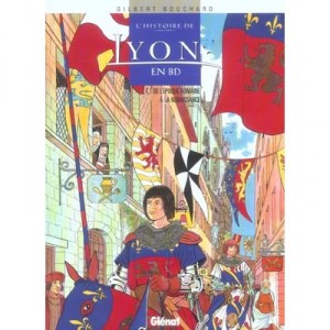 L'histoire De Lyon En Bd T.1 , De L'epoque Romaine A La Renaissance - Gilbert Bouchard