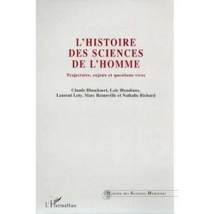 L'histoire Des Sciences De L'homme , Trajectoire, Enjeux Et Question Vives - Claude Blanckaert , Loic Blondiaux , Laurent Loty 