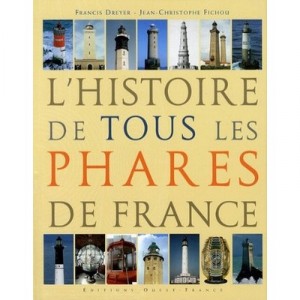 L'histoire De Tous Les Phares De France - Jean-christophe Fichou , Francis Dreyer