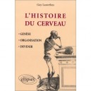 L'histoire Du Cerveau , Genese, Organisation, Devenir - Guy Lazorthes