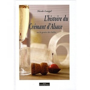 L'histoire Du Cremant D'alsace Ou La Genese Des Bulles - Nicole Laugel