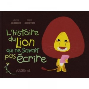 L'histoire Du Lion Qui Ne Savait Pas Ecrire - Martin Baltscheit , Marc Boutavant