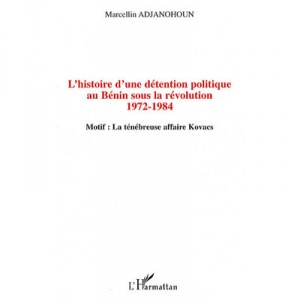 L'histoire D'une Detention Politique Au Benin Sous La Revolution (1972-1984) , Motif: La Tenebreuse Affaire Kovacs - Marcellin 