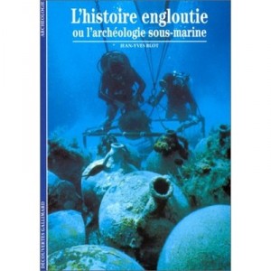 L'histoire Engloutie Ou L'archeologie Sous Marine - J-y Blot