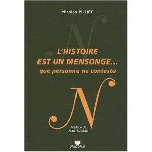L'histoire Est Un Mensonge... Que Personne Ne Conteste - Nicolas Pilliet