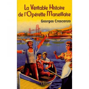 La Veritable Histoire De L'operette Marseillaise , Trois De La Canebiere - Georges Crescenzo