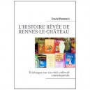 L'histoire Revee De Rennes-le-chateau , Eclairages Sur Un Recit Collectif Contemporain - David Rossoni