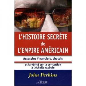 L'histoire Secrete De L'empire Americain , Assassins Financiers, Chacals Et La Verite Sur La Corruption A L'echelle Globale - J