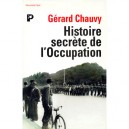Histoire Secrete De L'occupation - Gerard Chauvy