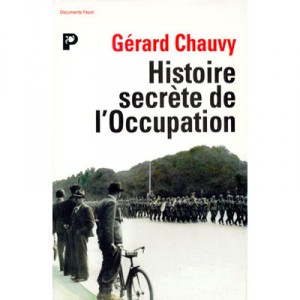 Histoire Secrete De L'occupation - Gerard Chauvy
