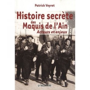 L'histoire Secrete Des Maquis De L'ain , Acteurs Et Enjeux - Patrick Veyret