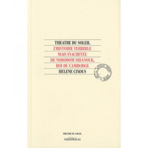L'histoire Terrible Mais Inachevee De Norodom Sihanouk, Roi Du Cambodge - Helene Cixous