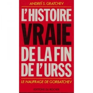 L'histoire Vraie De La Fin De L'urss - Gratchev