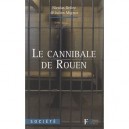 L'histoire Vraie Du Cannibale De Rouen , Comment La Societe A Engendre Un Monstre Sans S'en Apercevoir - Nicolas Deliez , Julie