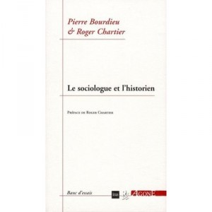 Le Sociologue Et L'historien - Pierre Bourdieu , Roger Chartier
