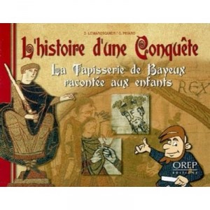 L'hitoire D'une Conquete , La Tapisserie De Bayeux Racontee Aux Enfants - Lemaresquier , Pivard