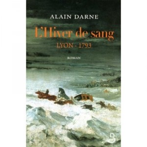 L'hiver De Sang , Lyon-1793 - Alain Darne