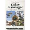 L'hiver En Montagne , La Vie Secrete Des Animaux - Philippe Mulatier