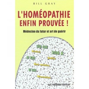 L'homeopathie Enfin Prouvee , Medecine Du Futur Et Art De Guerir - Bill Gray