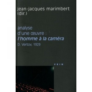 Analyse D'une Oeuvre : L'homme A La Camera , D.vertov, 1929 - Jean-jacques Marimbert