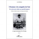 L'homme A La Conquete Del'air , Des Aristocrates Eclaires Aux Sportifs Bourgeois - Luc Robene
