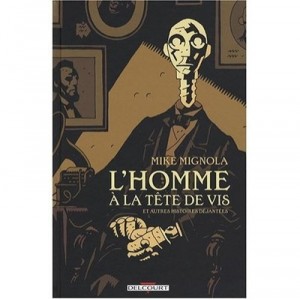 L'homme A La Tete De Vis , Et Autres Histoires Dejantees - Mike Mignola