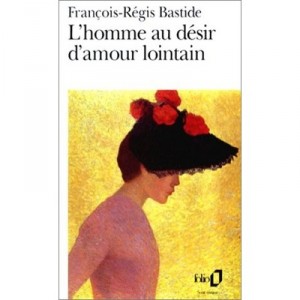 L'homme Au Desir D'amour Lointain - Francois-regis Bastide