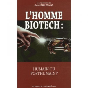 L'homme Biotech : Humain Ou Post-humain? - Jean-pierre Beland