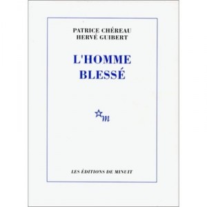 L'homme Blesse - Herve Guibert , Patrice Chereau