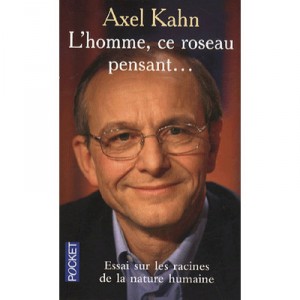 L'homme, Ce Roseau Pensant - Axel Kahn
