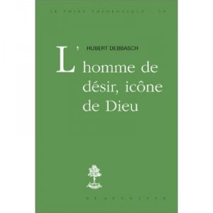L'homme De Desir, Icone De Dieu - Hubert Debbasch