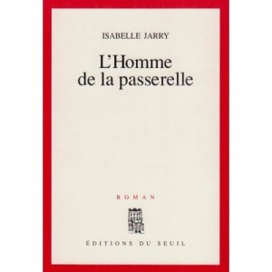 L'homme De La Passerelle - Isabelle Jarry
