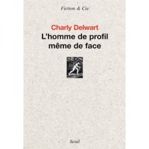 L'homme De Profil Meme De Face - Charly Delwart