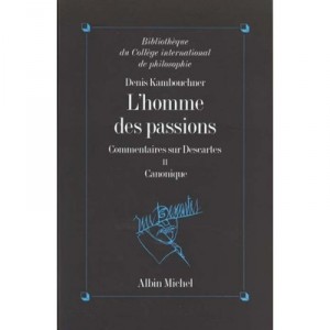 L'homme Des Passions , Commentaires Sur Descartes T.2 , Canonique - Denis Kambouchner