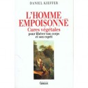 L'homme Empoisonne , Cures Vegetales Pour Liberer Son Corps Et Son Esprit - Daniel Kieffer