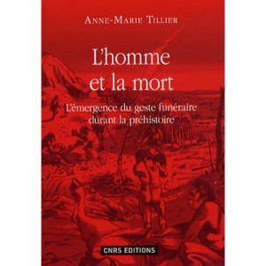 L'homme Et La Mort , L'emergence Du Geste Funeraire Durant La Prehistoire - Anne-marie Tillier