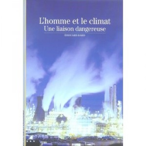 L'homme Et Le Climat , Une Liaison Dangereuse - Edouard Bard