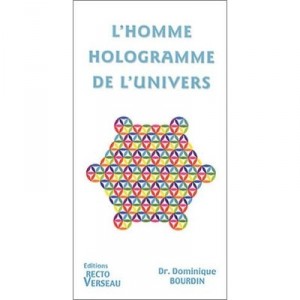 L'homme, Hologramme De L'univers - Dominique Bourdin