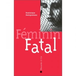 Feminin Fatal - Dominique Maingueneau