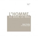 L'homme, Le Bien, Le Mal - Axel Kahn , Christian Godin