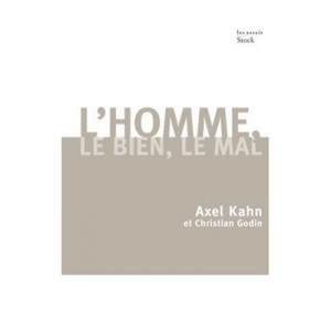 L'homme, Le Bien, Le Mal - Axel Kahn , Christian Godin